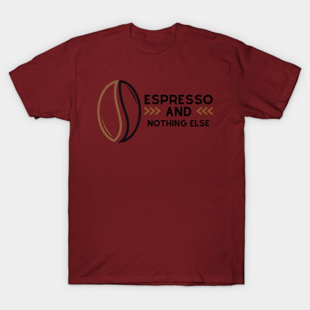 Espresso And Nothing Else T-Shirt by NICHE&NICHE